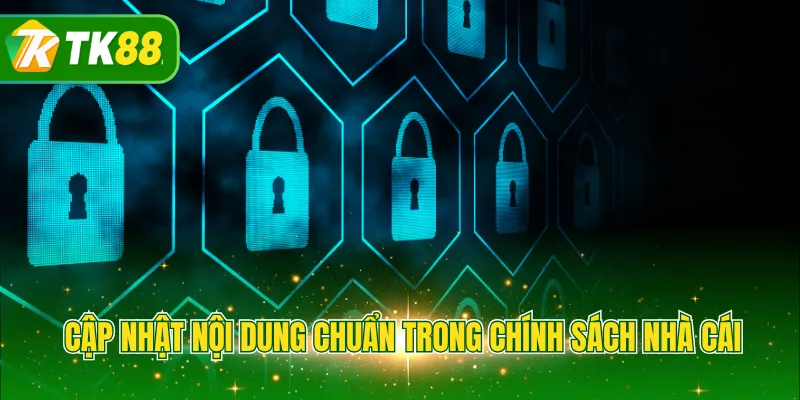 Cập nhật nội dung chuẩn trong chính sách nhà cái