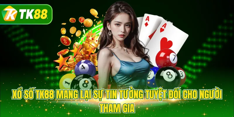Xổ số TK88 mang lại sự tin tưởng tuyệt đối cho người tham gia